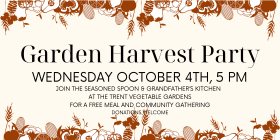 Join the Seasoned Spoon & Grandfather's kitchen at the Trent Vegetable Gardens on Oct. 4th at 5 pm for a free community feast and gathering