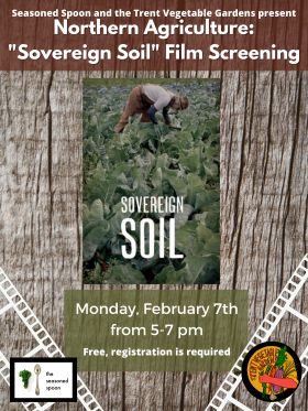 An older man wearing overalls bent over in a field of green plants, gardening. With text “ Seasoned Spoon and the Trent Vegetable Gardens Present Northern Agriculture: “ Sovereign Soil” Film Screening…Monday, February 7th from 5-7 pm."